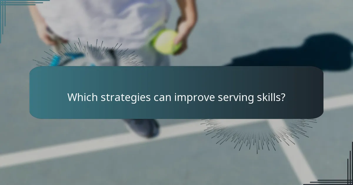 Which strategies can improve serving skills?