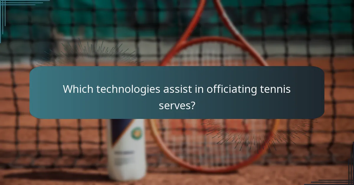 Which technologies assist in officiating tennis serves?